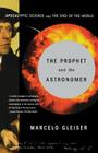 The Prophet and the Astronomer: Apocalyptic Science and the End of the World By Marcelo Gleiser Cover Image