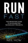 Run Fast: The Definitive Guide to Accelerating Technology Projects By Neil How Cover Image