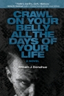 Crawl on Your Belly All the Days of Your Life By William J. Donahue Cover Image