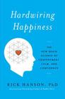 Hardwiring Happiness: The New Brain Science of Contentment, Calm, and Confidence Cover Image