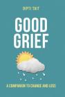 Good Grief: A Companion to Change and Loss By Dipti Tait Cover Image