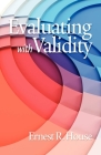 Evaluating with Validity (PB) By Ernest R. House Cover Image