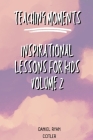 Teaching Moments: Inspirational Lessons for Kids Vol 2 Cover Image
