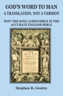God's Word to Man, A Translation, not a Version: Why the King James Bible is the Accurate English Bible By Stephen R. Gentry Cover Image