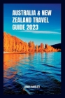 Australia and New Zealand Travel Guide 2023 By James Bartlett Cover Image