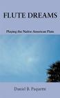 Flute Dreams: Playing the Native American Flute By Daniel B. Paquette Cover Image
