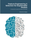 Feature Engineering & Selection for Explainable Models: A second course for data scientists By Azimul Haque Cover Image