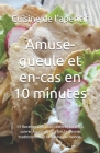 Amuse-gueule et en-cas en 10 minutes: 51 Recettes Des plats célèbres faciles à suivre. Appréciez à la fois la cuisine traditionnelle et la cuisine du By Jules Petit, Cuisine de l'Apéritif Cover Image