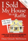 I Sold My House in a Raffle: A Proven Step-By-Step Method to Get Your Asking Price, Save Money, Save Time, and Help a Charity Too! By Diane Giraudo McDermott Cover Image