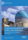 Exploring Emotions in Turkey-Iran Relations: Affective Politics of Partnership and Rivalry (Middle East Today) By Mehmet Akif Kumral Cover Image
