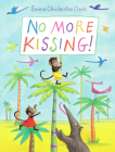 No More Kissing By Emma Chichester-Clark, Emma Chichester-Clark (Illustrator) Cover Image