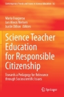 Science Teacher Education for Responsible Citizenship: Towards a Pedagogy for Relevance Through Socioscientific Issues (Contemporary Trends and Issues in Science Education #52) By Maria Evagorou (Editor), Jan Alexis Nielsen (Editor), Justin Dillon (Editor) Cover Image