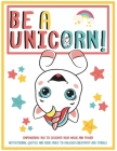 Be a UNICorn: Empowering You to Discover Your Magic and Power.: Motivational Quotes and Good Vibes to Unleash Creativity and Sparkle Cover Image