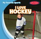 I Love Hockey (My Favorite Sports) By Ryan Nagelhout Cover Image