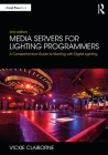 Media Servers for Lighting Programmers: A Comprehensive Guide to Working with Digital Lighting By Vickie Claiborne Cover Image