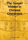 The Gospel Hidden In Chinese Characters By Timothy D. Boyle Cover Image