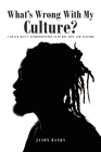What's Wrong With My Culture?: A Black Man's Introspection Into His Life and Culture By Jason Banks Cover Image