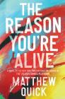 The Reason You're Alive: A Novel By Matthew Quick Cover Image