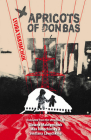 Apricots of Donbas By Lyuba Yakimchuk, Oksana Maksymchuk (Translator), Max Rosochinsky (Translator) Cover Image