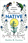 Native: Identity, Belonging, and Rediscovering God By Kaitlin B. Curtice Cover Image