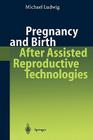 Pregnancy and Birth After Assisted Reproductive Technologies By R. G. Edwards (Foreword by), Michael Ludwig Cover Image