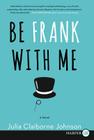 Be Frank With Me: A Novel By Julia Claiborne Johnson Cover Image