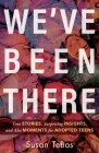 We've Been There: True Stories, Surprising Insights, and AHA Moments for Adopted Teens By Susan Tebos Cover Image
