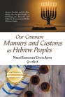 Our Common Manners and Customs as Hebrew Peoples: Ancient Israelites and the Eboe (heeboe, Ibo, Ibu, Igbo)-a challenge for personal and collective rei Cover Image