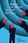 Bored to Death in the Baltics: Book 2 in the Dawson and Lucy Series By Steve Sheppard Cover Image