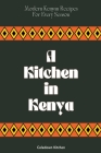 A Kitchen in Kenya: Modern Kenyan Recipes For Every Season Cover Image