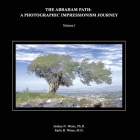 The Abraham Path: A Photographic Impressionism Journey: Volume I Cover Image