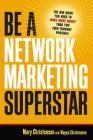 Be a Network Marketing Superstar: The One Book You Need to Make More Money Than You Ever Thought Possible By Mary Christensen, Wayne Christensen Cover Image