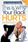 This Is Why Your Back Hurts: Learn What You Can Do to Get Rid of the Pain By Vaughan Dabbs Cover Image