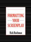 Formatting Your Screenplay By Rick Reichman Cover Image