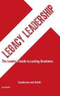 Legacy Leadership: The Leader's Guide to Lasting Greatness, 2nd Edition Cover Image