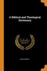 A Biblical and Theological Dictionary By John Farrar Cover Image