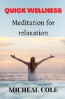 Quick Wellness: Meditation For Relaxation By Micheal Cole Cover Image