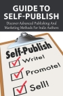 Guide To Self-Publish: Discover Advanced Publishing And Marketing Methods For Indie Authors: Learn About Copywriting Super-Hooks Other Than T Cover Image