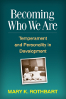 Becoming Who We Are: Temperament and Personality in Development By Mary K. Rothbart, PhD Cover Image