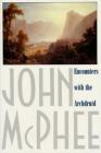 Encounters with the Archdruid: Narratives About a Conservationist and Three of His Natural Enemies By John McPhee Cover Image