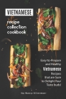Vietnamese Recipe Collection Cookbook: Easy-to-Prepare and Healthy Vietnamese Recipes that are Sure to Delight Your Taste buds! By Nancy Silverman Cover Image