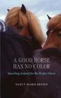 A Good Horse Has No Color: Searching Iceland for the Perfect Horse By Nancy Marie Brown Cover Image