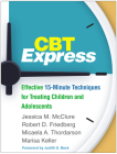 CBT Express: Effective 15-Minute Techniques for Treating Children and Adolescents By Jessica M. McClure, PsyD, Robert D. Friedberg, PhD, ABPP, Micaela A. Thordarson, PhD, Marisa Keller, PhD, Judith S. Beck, PhD (Foreword by) Cover Image