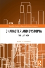 Character and Dystopia: The Last Men (Routledge Studies in Twentieth-Century Literature) Cover Image