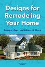 Designs for Remodeling Your Home: Bumps, Bays, Additions & More By Jerold Axelrod Architect Cover Image