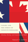 Canada and the Ethics of Constitutionalism: Identity, Destiny, and Constitutional Faith By Samuel V. Laselva, Samuel V. Laselva Cover Image