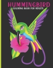 Hummingbird Coloring Book For Adults: This Book For An Adult With Cute hummingbird, flower collection, Stress Remissive And Relaxation. By Sr. House, Book Cover Image