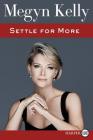 Settle for More By Megyn Kelly Cover Image