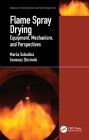Flame Spray Drying: Equipment, Mechanism, and Perspectives (Advances in Drying Science and Technology) By Mariia Sobulska, Ireneusz Zbicinski Cover Image