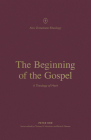 The Beginning of the Gospel: A Theology of Mark (New Testament Theology) By Peter Orr, Thomas R. Schreiner (Editor), Brian S. Rosner (Editor) Cover Image